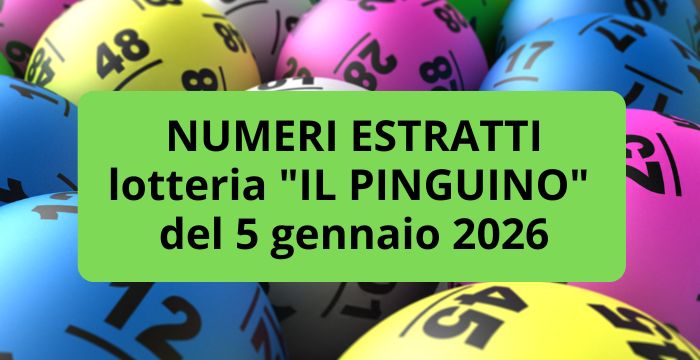 Numeri estratti lotteria IL PINGUINO del 5 gennaio 2026